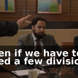 even if we have to shed a few divisions