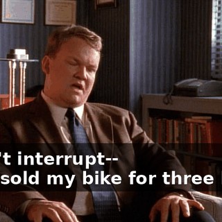 - Don't interrupt-- - You sold my bike for three bucks