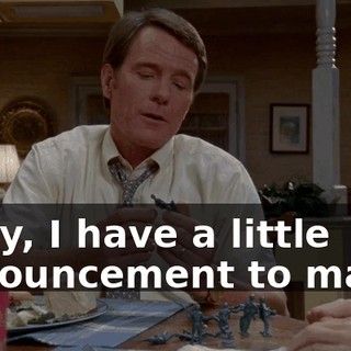 Okay, I have a little announcement to make.