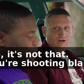 - No, it's not that. - You're shooting blanks.