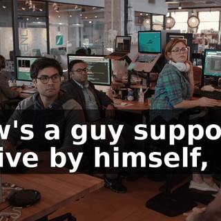 How's a guy supposed to live by himself,