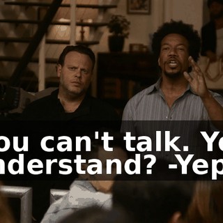 -You can't talk. You understand? -Yep.