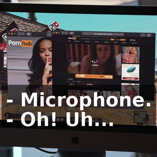 - Microphone. - Oh! Uh...