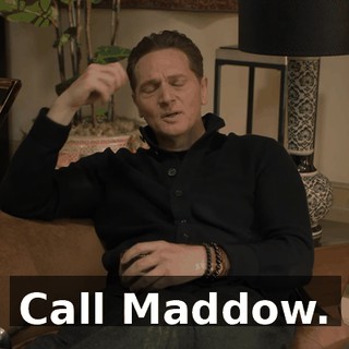Call Maddow.