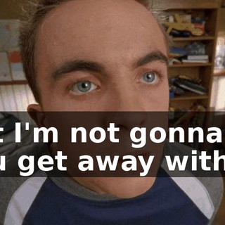 but I'm not gonna let you get away with it.