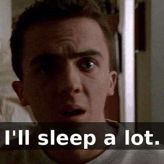 I'll sleep a lot.