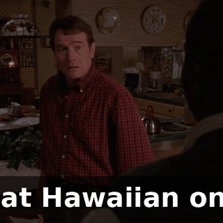 That Hawaiian one?