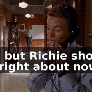 No, but Richie should be right about now.