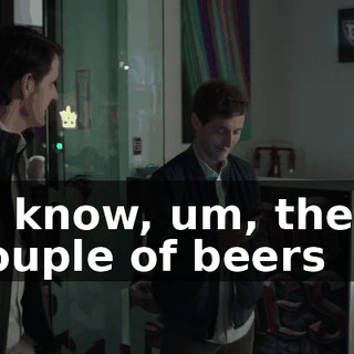 You know, um, there's a couple of beers