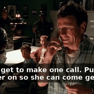 I only get to make one call. Put your mother on so she can come get us.