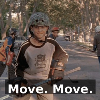 Move. Move.