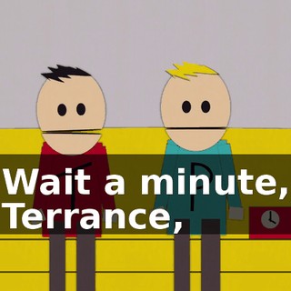 Wait a minute, Terrance,