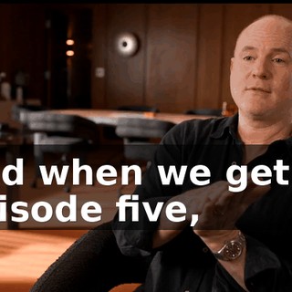 And when we get to episode five,
