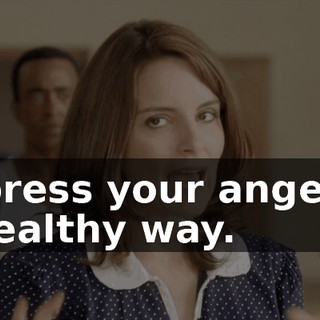 express your anger in a healthy way.