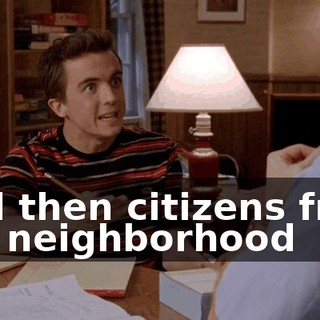 And then citizens from the neighborhood