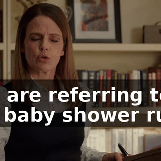 You are referring to the baby shower ruse.