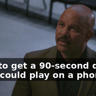just to get a 90-second demo that could play on a phone.