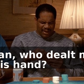 Man, who dealt me this hand?