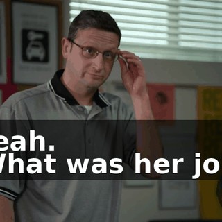 -Yeah. -What was her job?