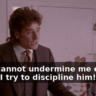 You cannot undermine me every time I try to discipline him!