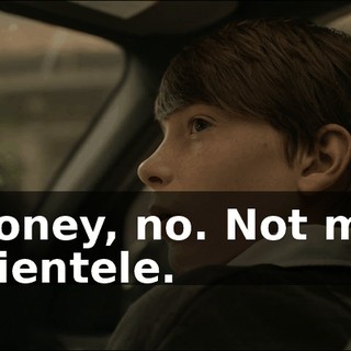 Honey, no. Not my clientele.