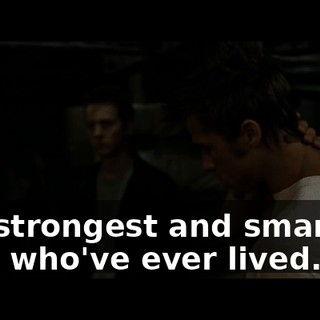 the strongest and smartest men who've ever lived.