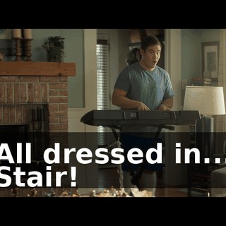 ♪ All dressed in... ♪ Stair!
