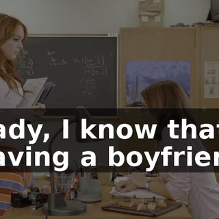 Cady, I know that having a boyfriend