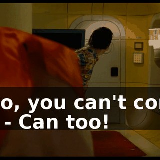 - No, you can't come in. - Can too!