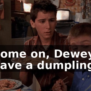 Come on, Dewey, have a dumpling.