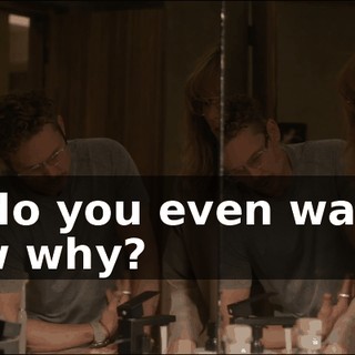 But do you even want to know why?