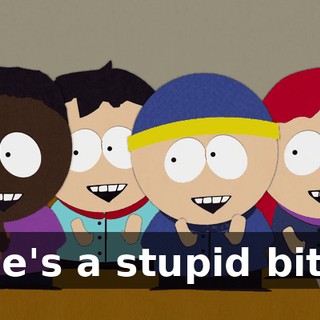 ♪ She's a stupid bitch ♪