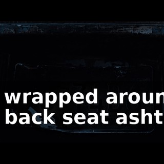 are wrapped around the back seat ashtray.