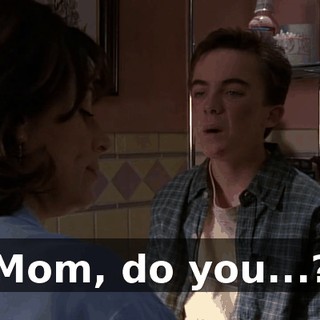 Mom, do you...?