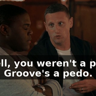 - Well, you weren't a pedo. - Mr. Groove's a pedo.
