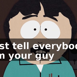 ♪ Just tell everybody I'm your guy ♪