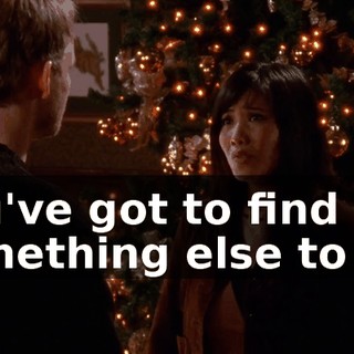 You've got to find something else to do.