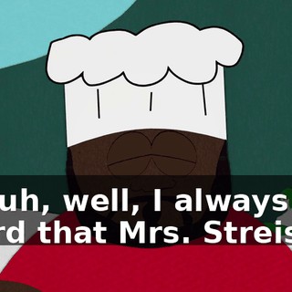 Oh, uh, well, I always heard that Mrs. Streisand