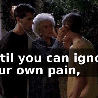 Until you can ignore your own pain,
