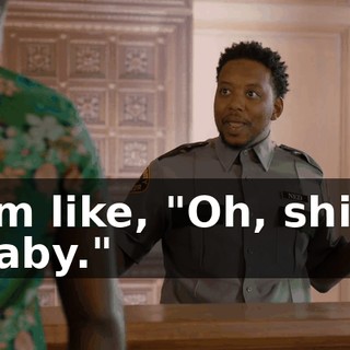 I'm like, "Oh, shit, baby."