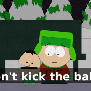 Don't kick the baby.