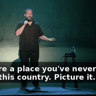 Picture a place you've never been to in this country. Picture it.