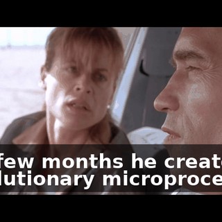 In a few months he creates a revolutionary microprocessor.