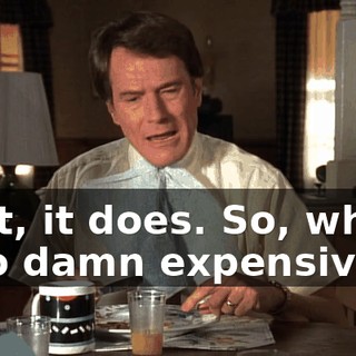Wait, it does. So, why is it so damn expensive?