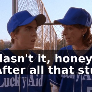 - Hasn't it, honey? - After all that stuff