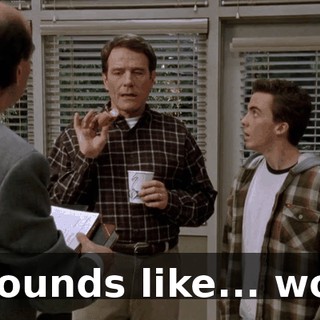 It sounds like... work.