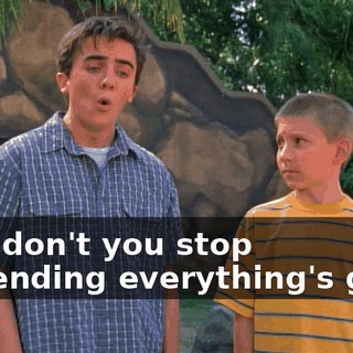 Why don't you stop pretending everything's great