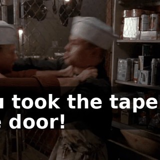 You took the tape off the door!