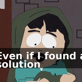 Even if I found a solution