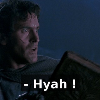 - Hyah !